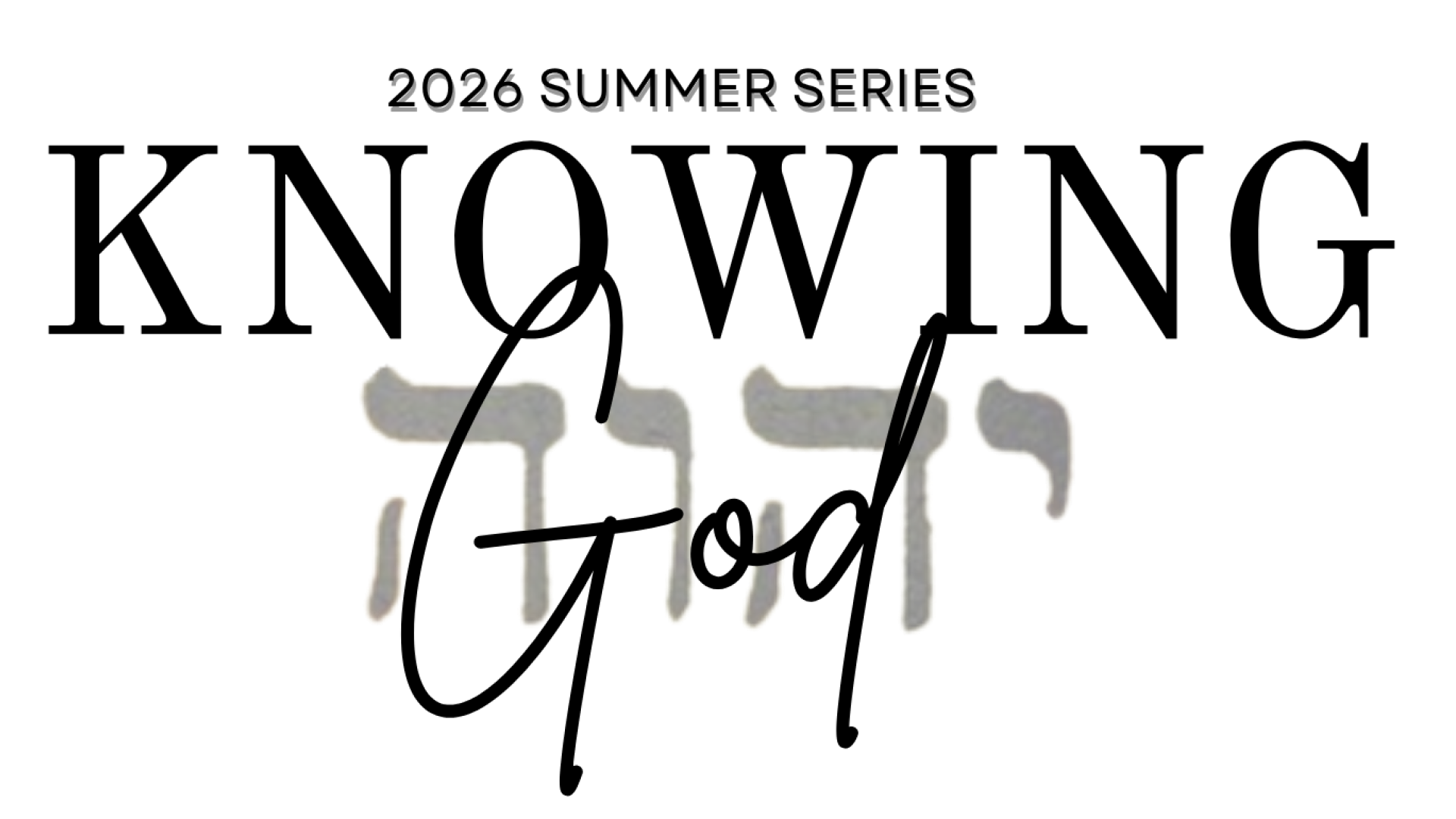 Summer Series: Knowing God: Names that Reveal God's Character