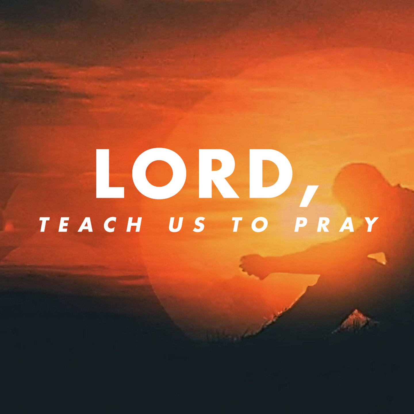 Lord, Teach Us to Pray
