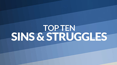 Top Ten Sins & Struggles