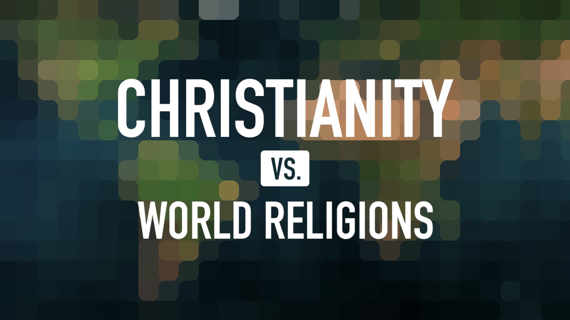 Christianity Vs. World Religions