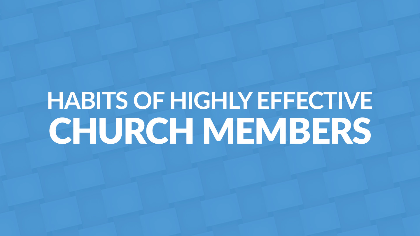 Habits of Highly Effective Church Members