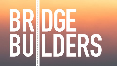 Bridge Builders