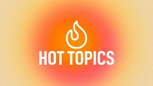 Hot Topics