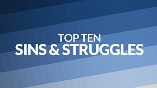 Top Ten Sins & Struggles