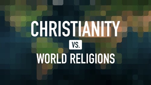 Christianity Vs. World Religions