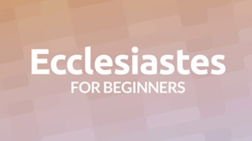 Ecclesiastes for Beginners