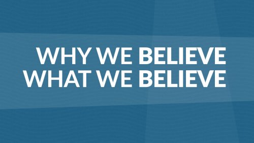 Why We Believe What We Believe