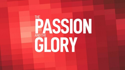 The Passion and the Glory