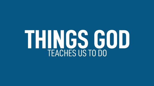 Things God Teaches Us To Do